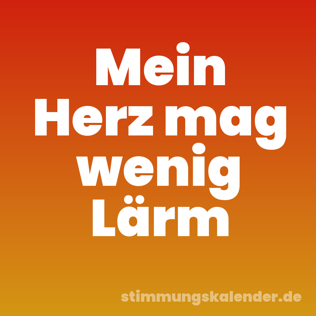 Mein Herz mag wenig Lärm
