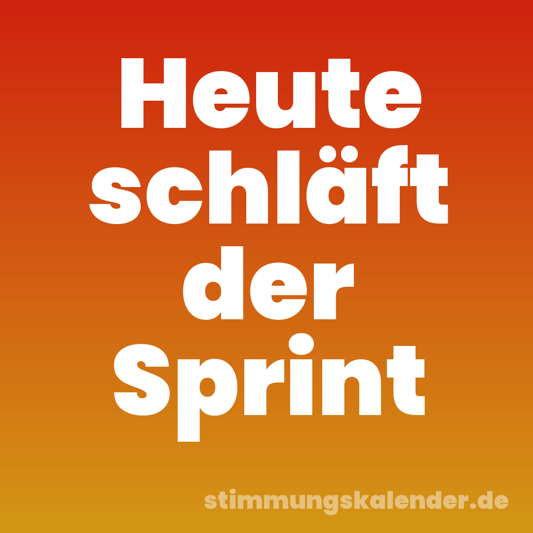 Heute schläft der Sprint