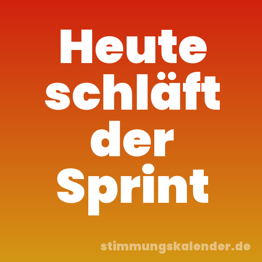 Heute schläft der Sprint