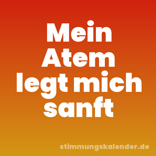 Mein Atem legt mich sanft