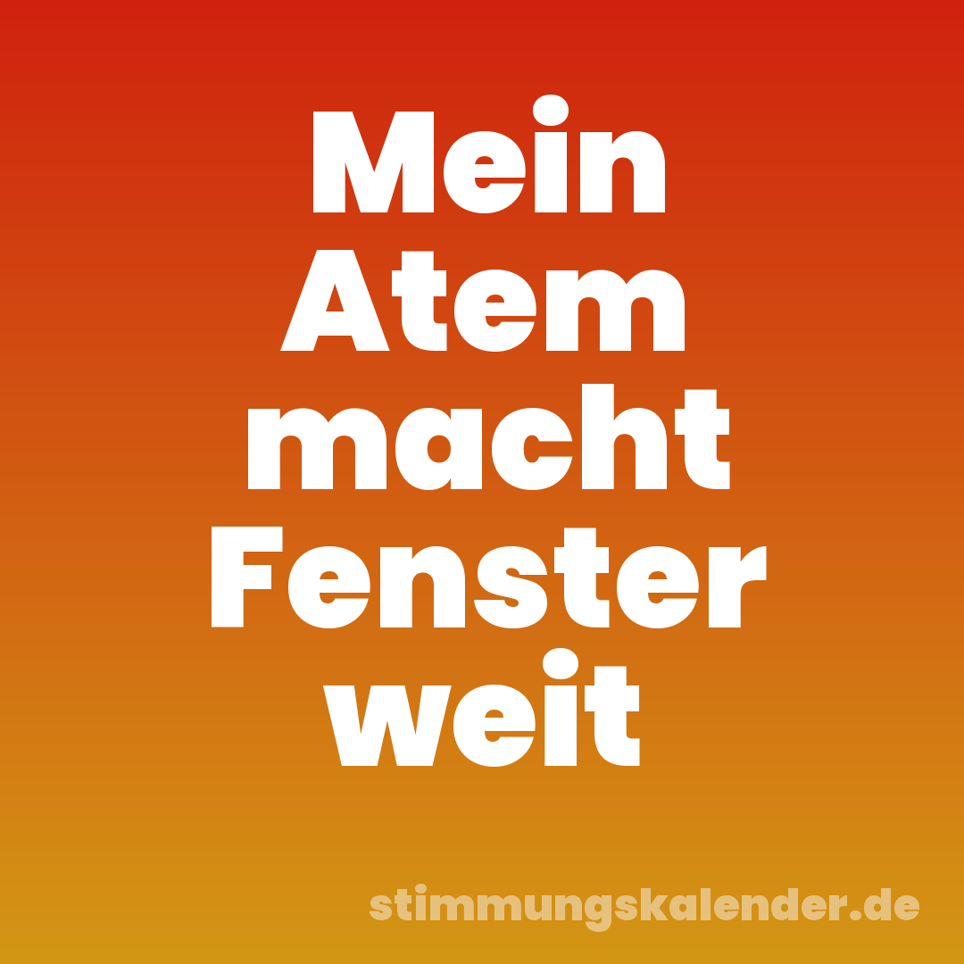 Mein Atem macht Fenster weit