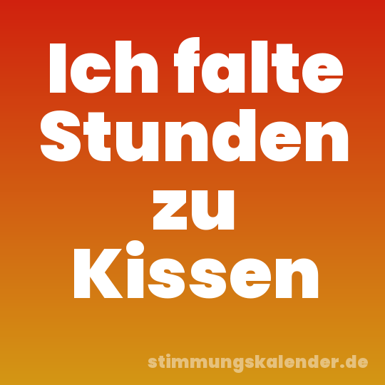 Ich falte Stunden zu Kissen