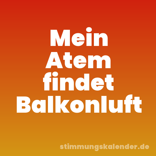 Mein Atem findet Balkonluft