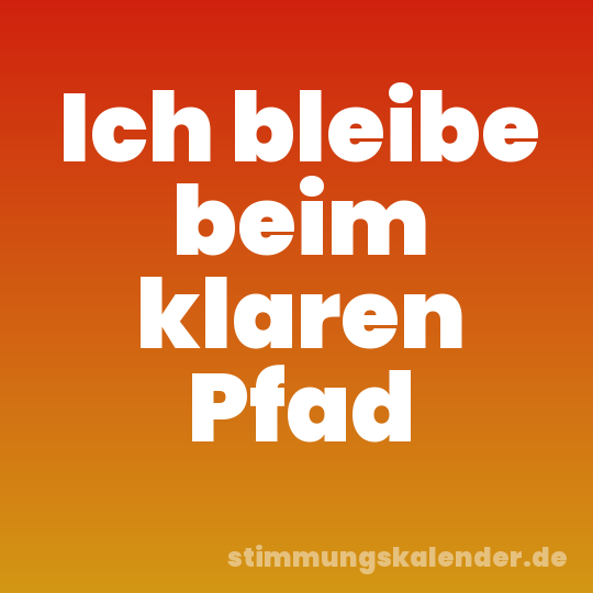 Ich bleibe beim klaren Pfad