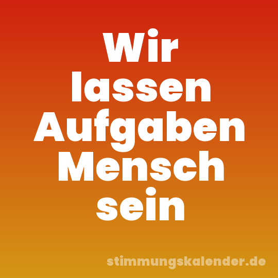 Wir lassen Aufgaben Mensch sein