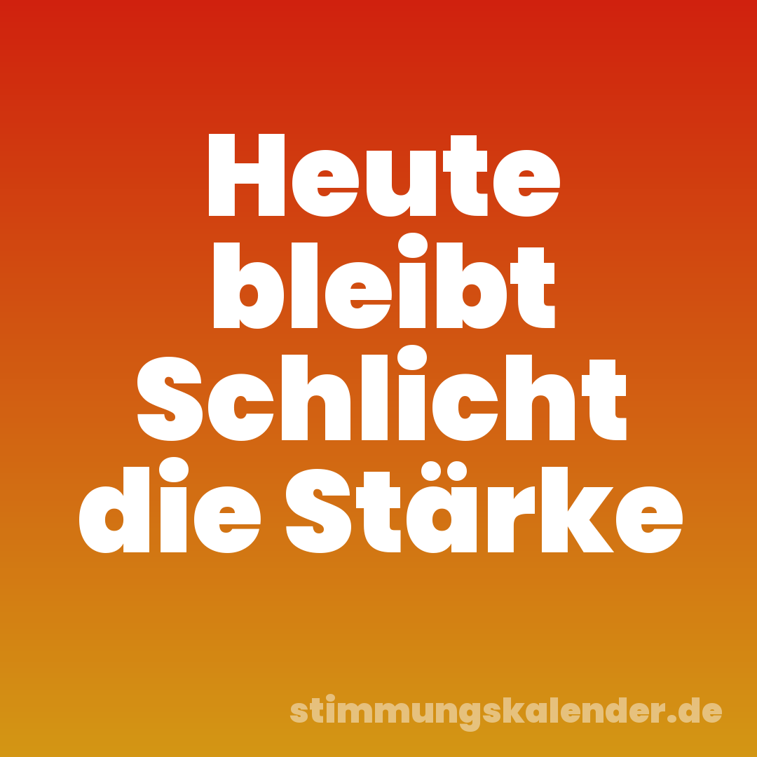 Heute bleibt Schlicht die Stärke