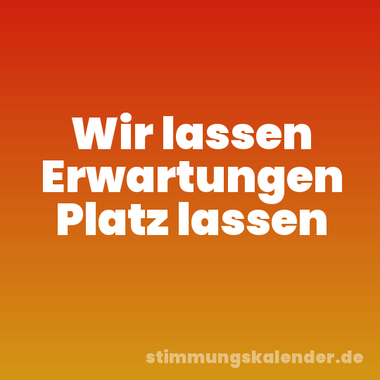 Wir lassen Erwartungen Platz lassen