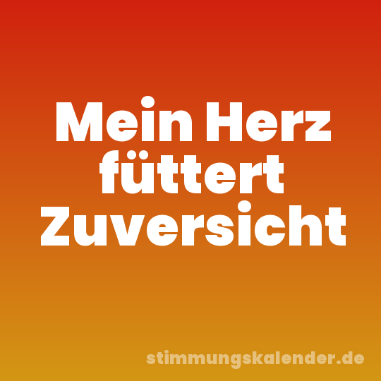 Mein Herz füttert Zuversicht