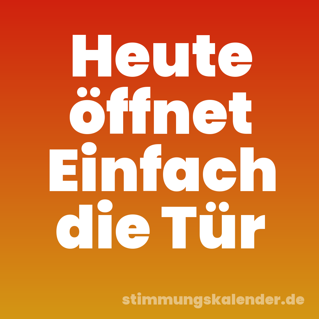 Heute öffnet Einfach die Tür