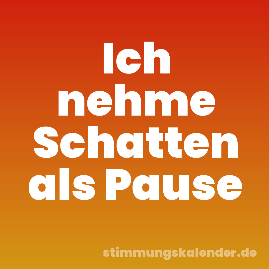 Ich nehme Schatten als Pause