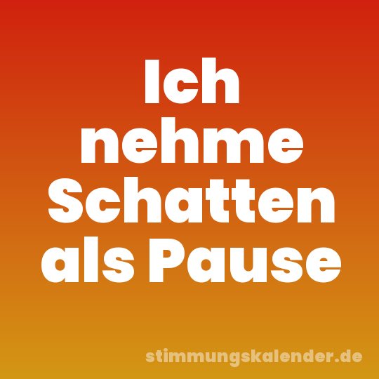 Ich nehme Schatten als Pause