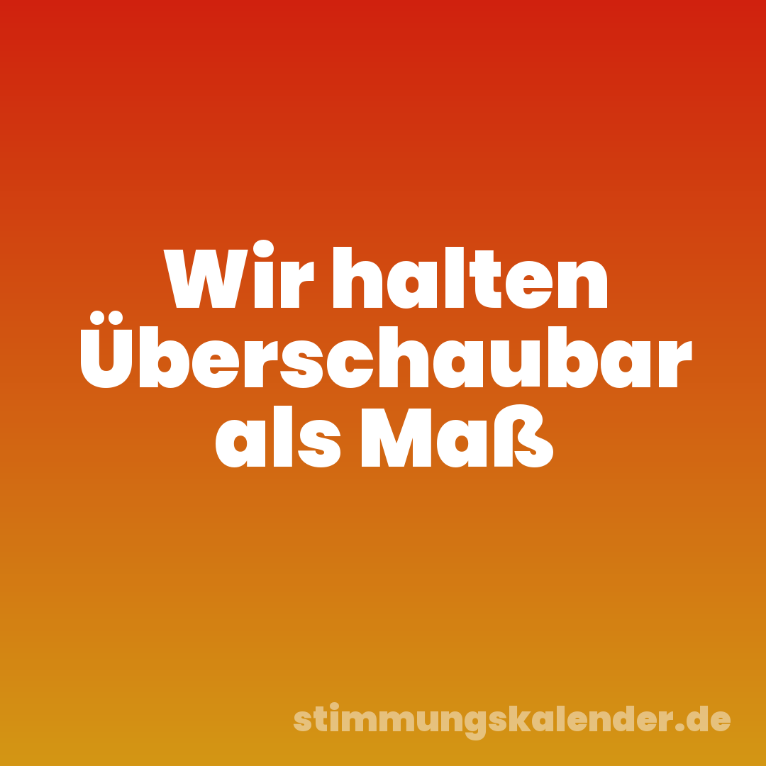 Wir halten Überschaubar als Maß