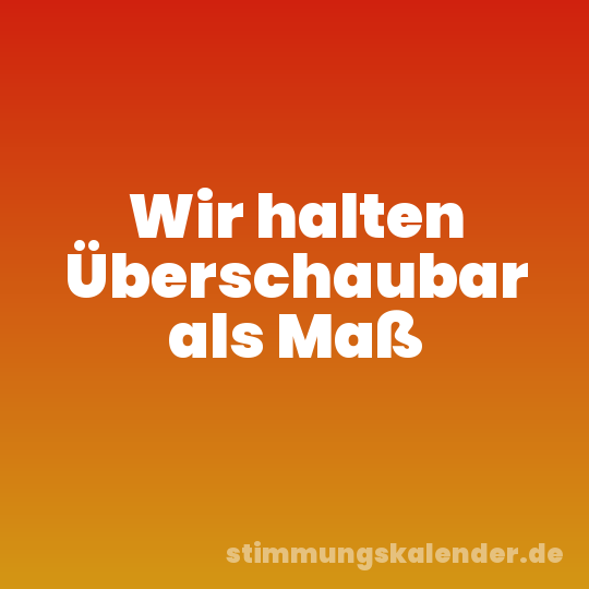 Wir halten Überschaubar als Maß