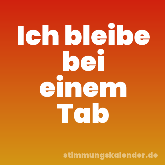 Ich bleibe bei einem Tab