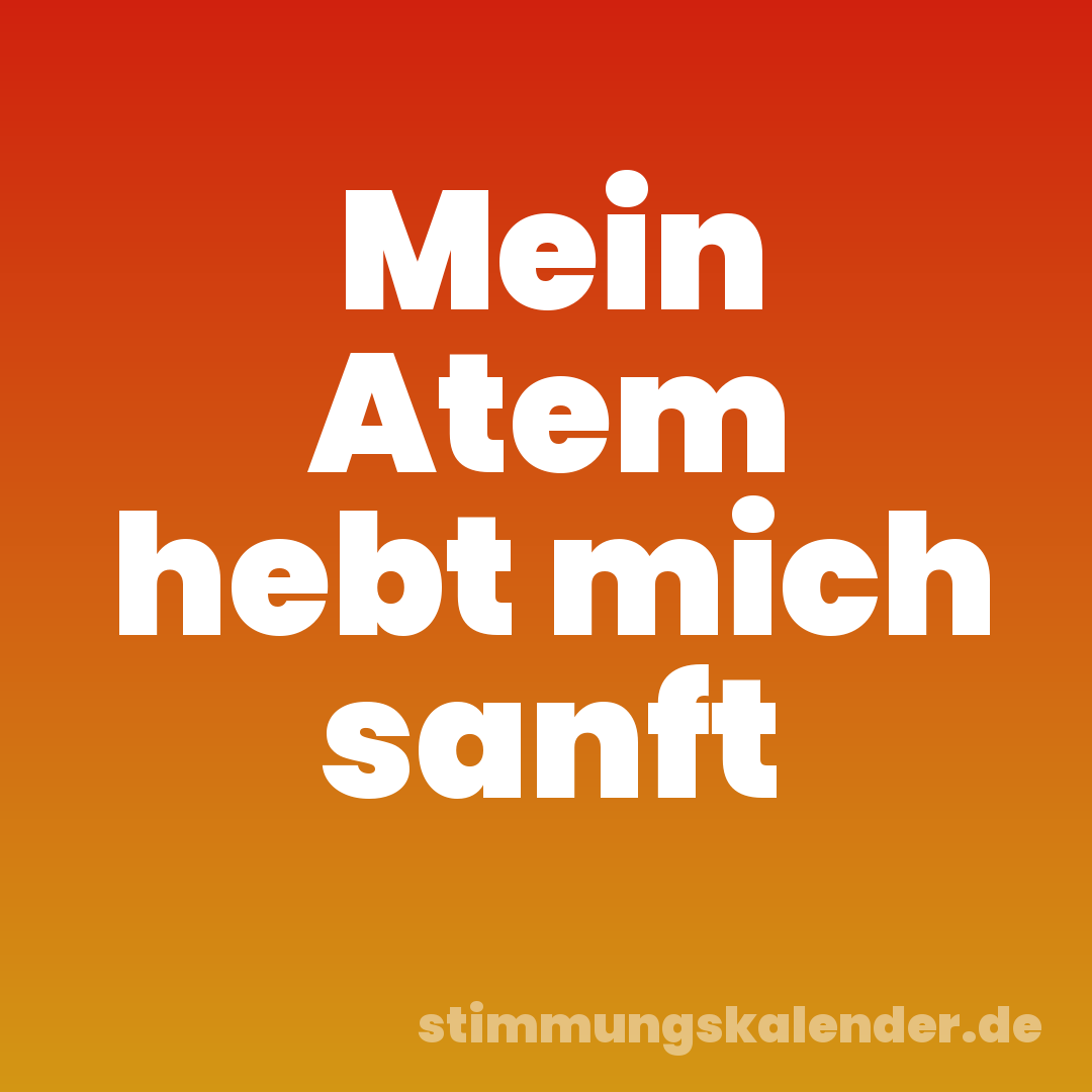 Mein Atem hebt mich sanft