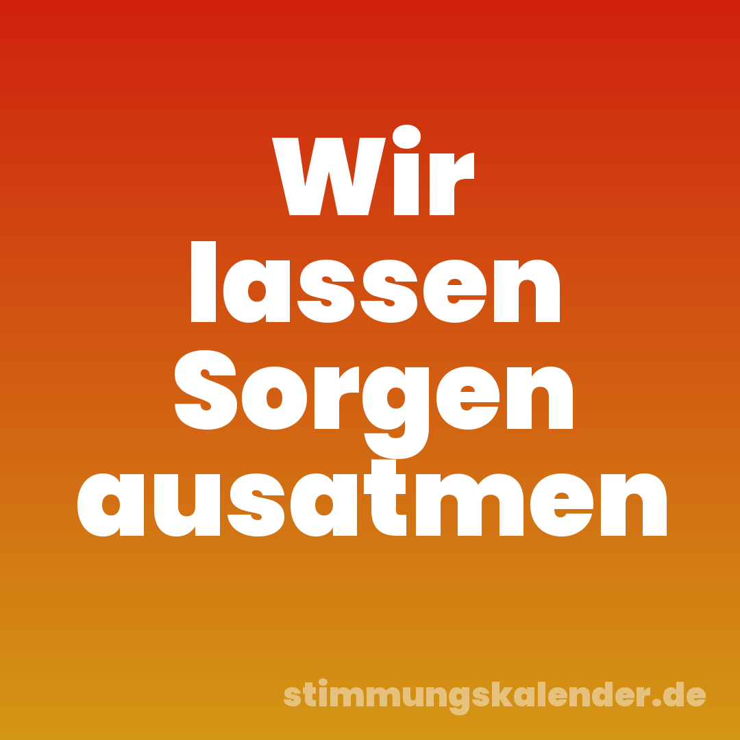 Wir lassen Sorgen ausatmen