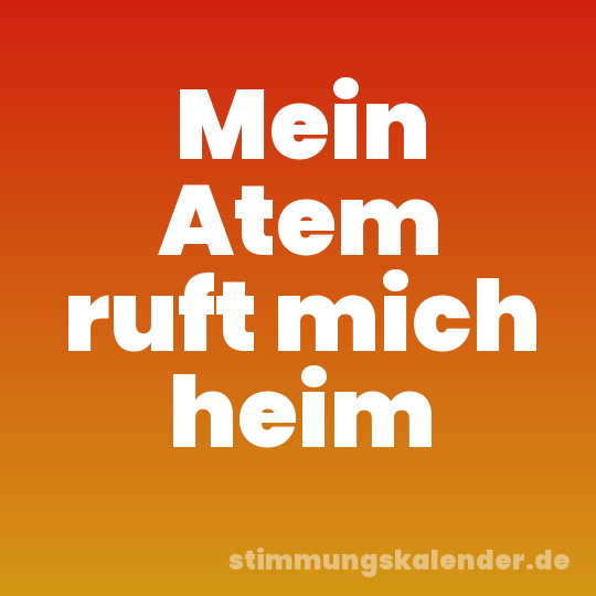 Mein Atem ruft mich heim
