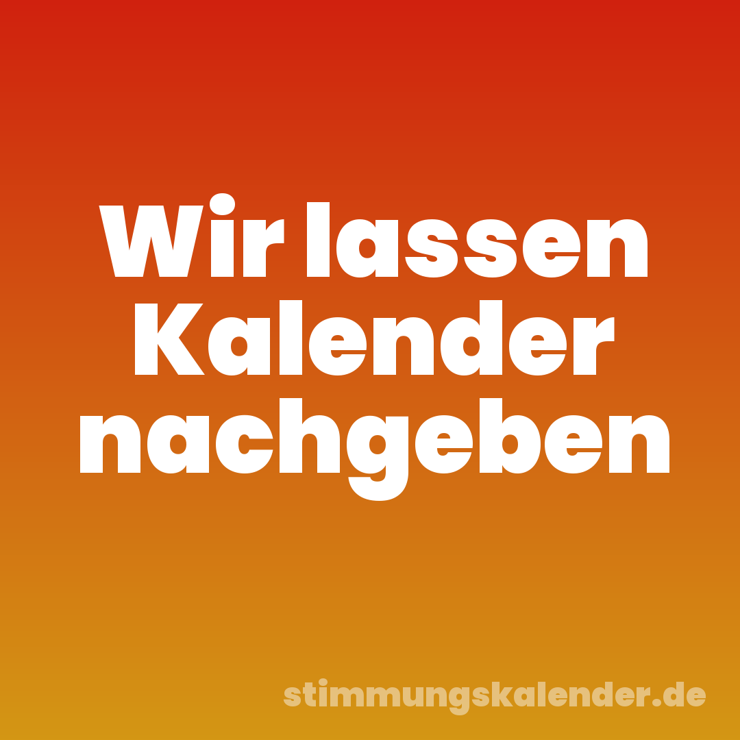 Wir lassen Kalender nachgeben