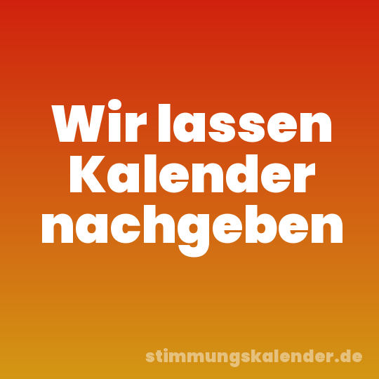 Wir lassen Kalender nachgeben