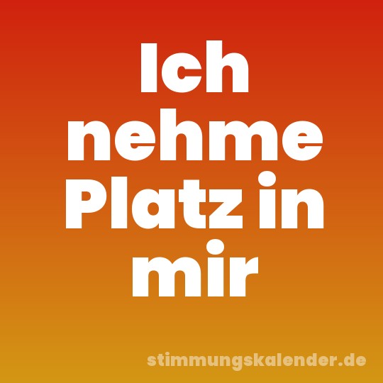 Ich nehme Platz in mir