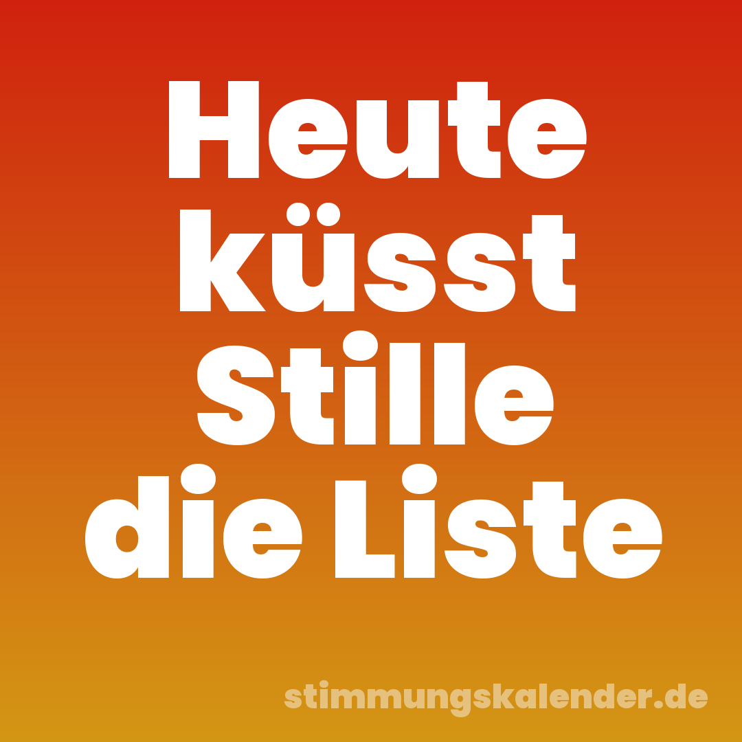 Heute küsst Stille die Liste