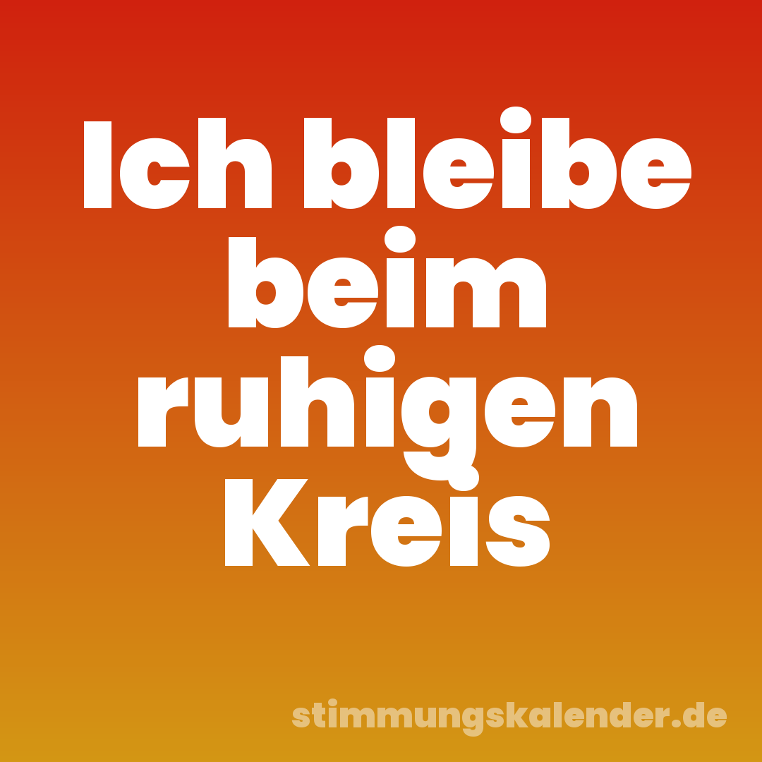 Ich bleibe beim ruhigen Kreis