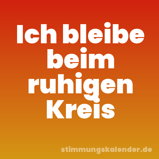 Ich bleibe beim ruhigen Kreis