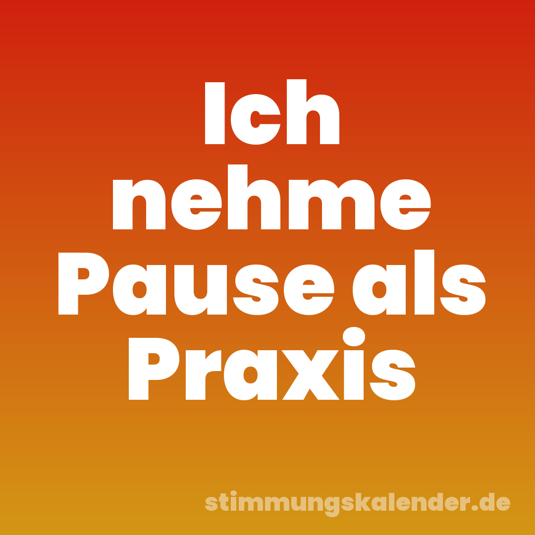 Ich nehme Pause als Praxis