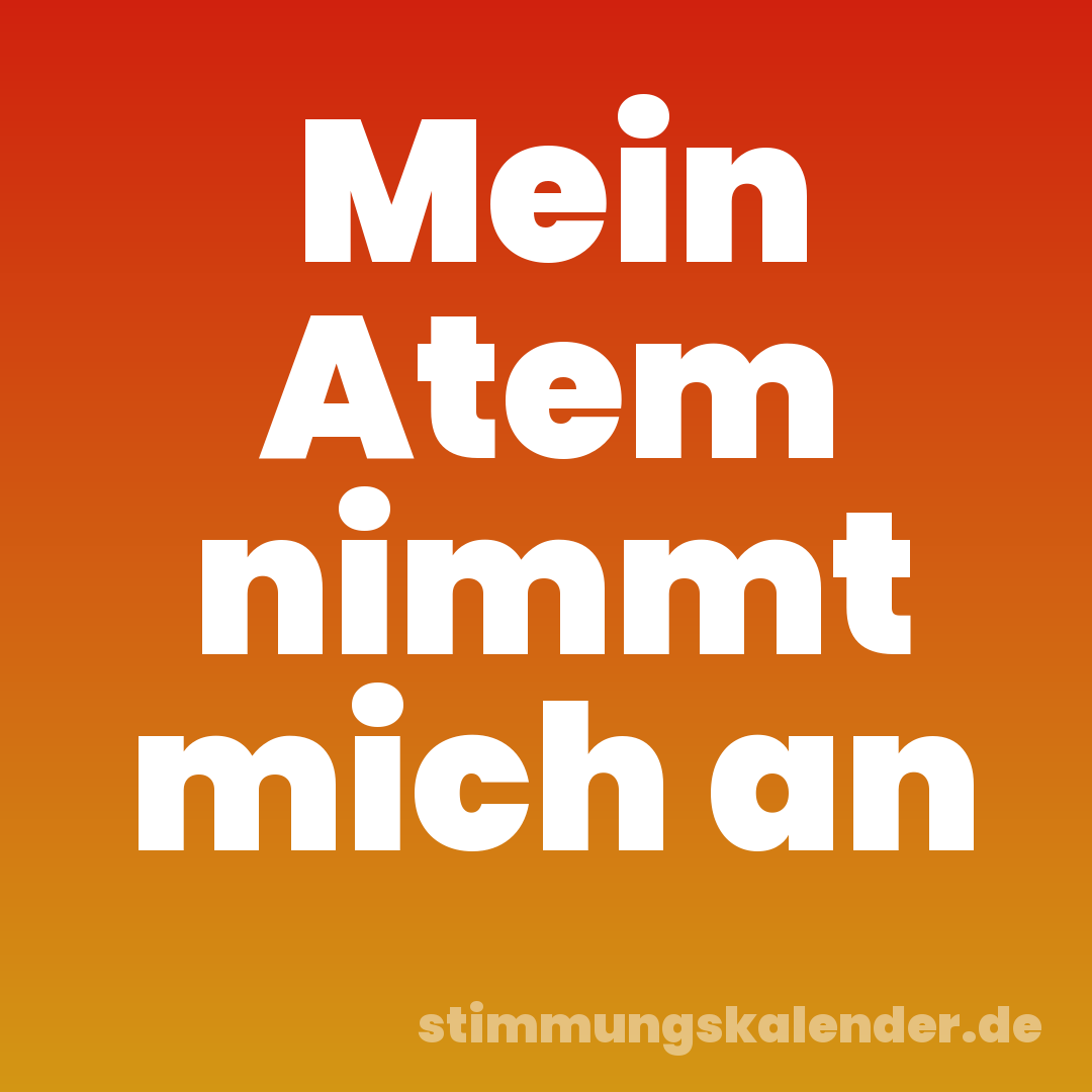 Mein Atem nimmt mich an