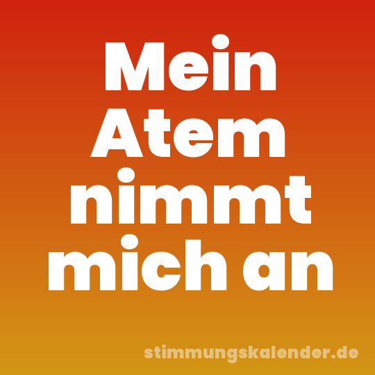 Mein Atem nimmt mich an