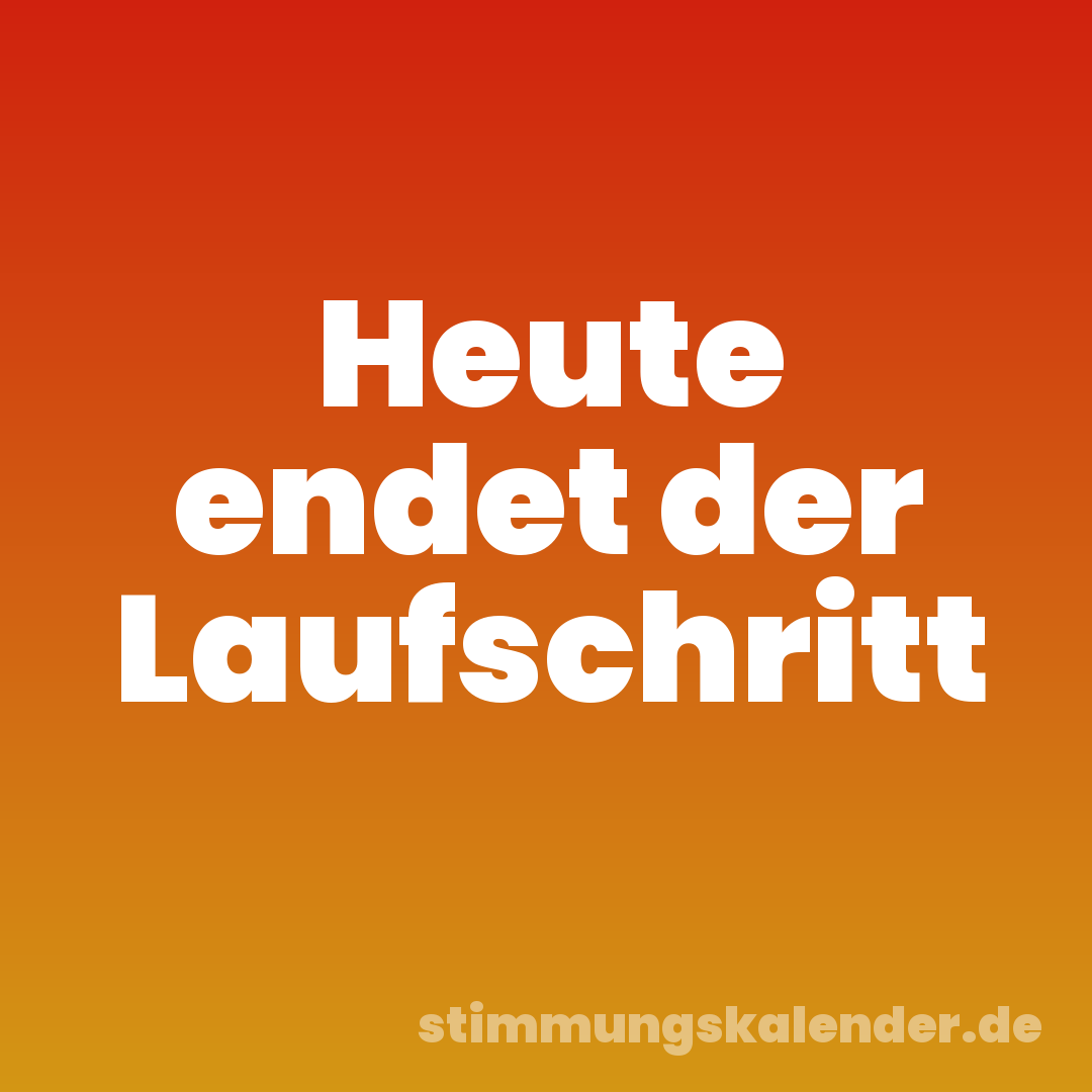 Heute endet der Laufschritt