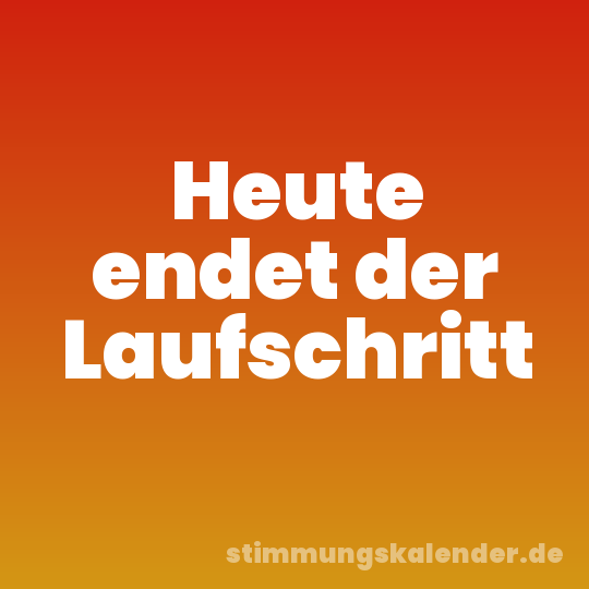 Heute endet der Laufschritt