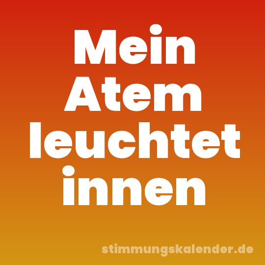 Mein Atem leuchtet innen
