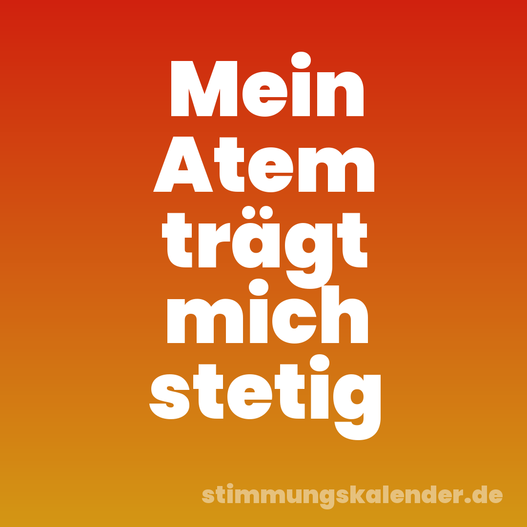 Mein Atem trägt mich stetig