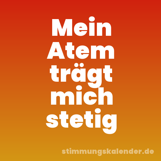 Mein Atem trägt mich stetig