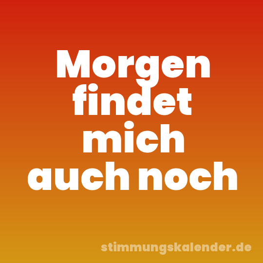 Morgen findet mich auch noch