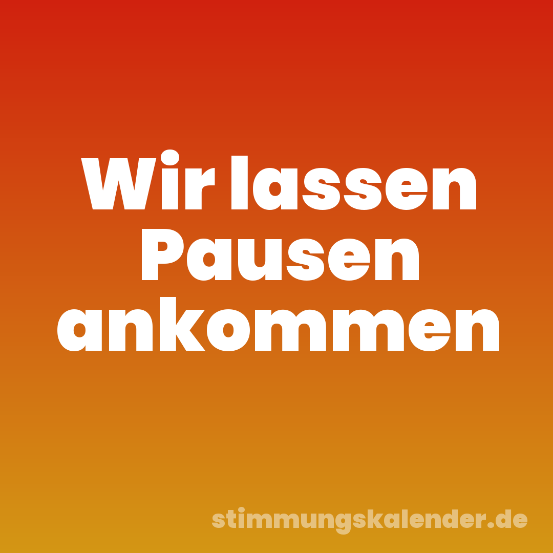 Wir lassen Pausen ankommen