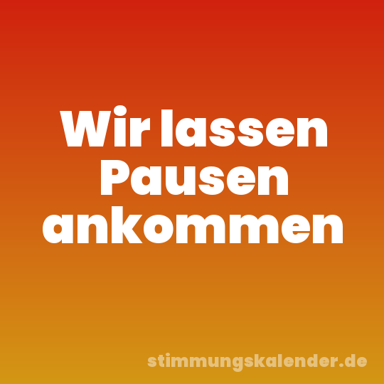 Wir lassen Pausen ankommen