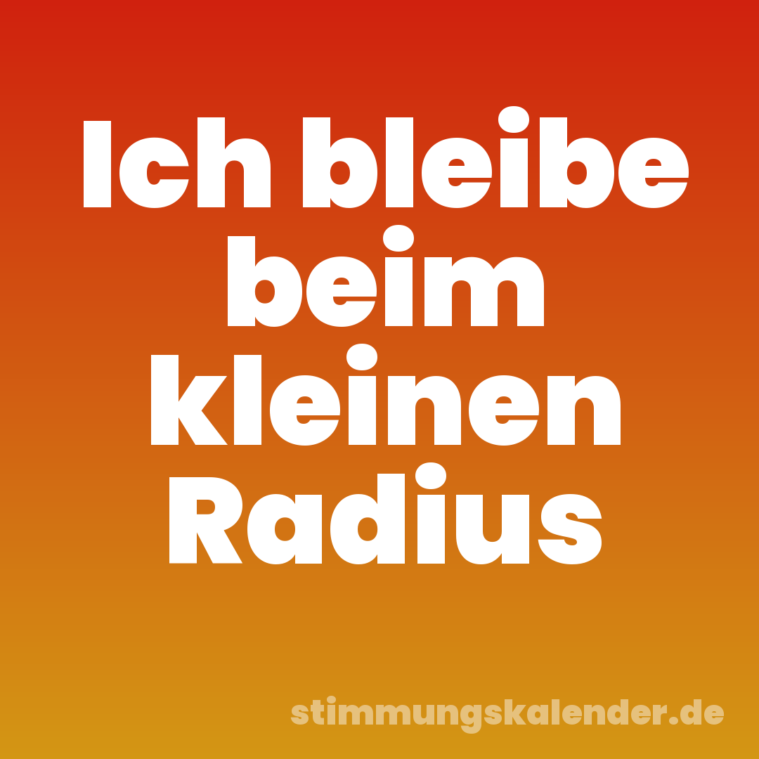 Ich bleibe beim kleinen Radius