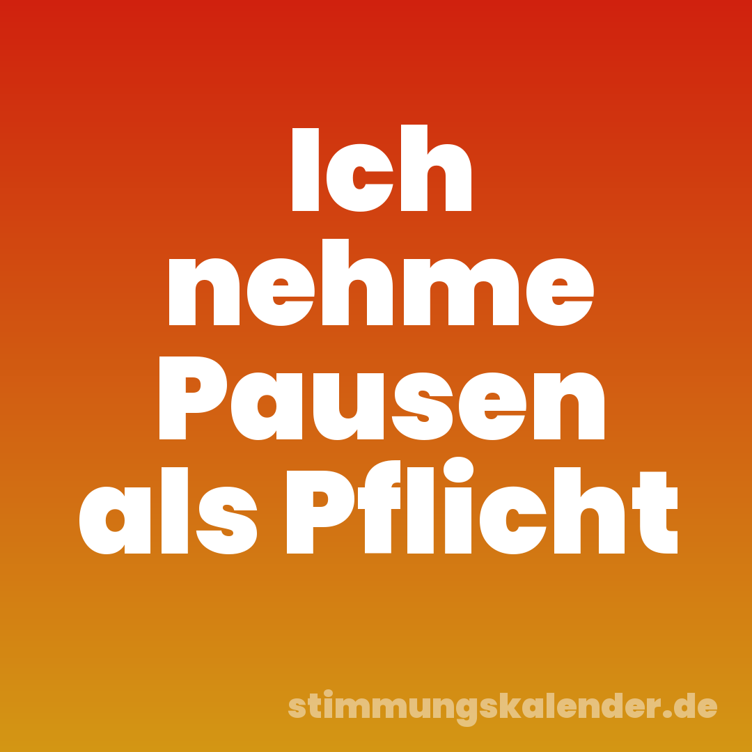 Ich nehme Pausen als Pflicht