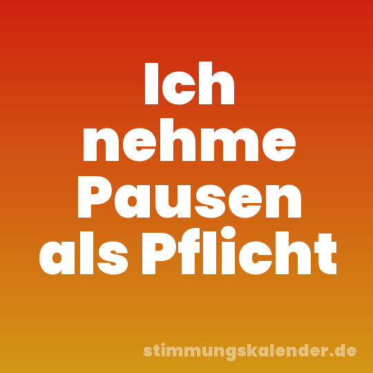 Ich nehme Pausen als Pflicht
