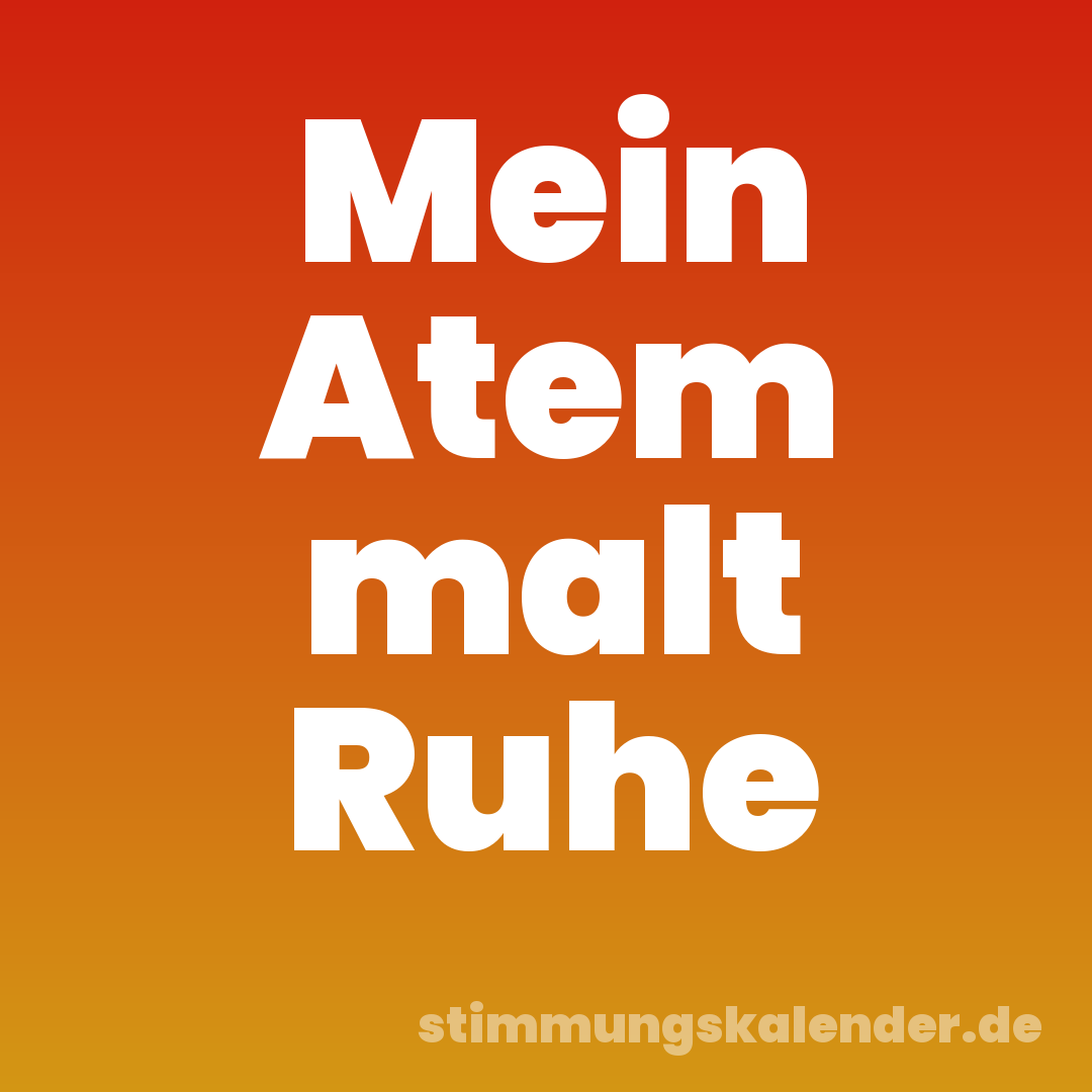 Mein Atem malt Ruhe