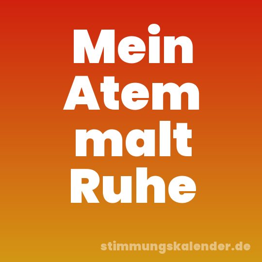 Mein Atem malt Ruhe