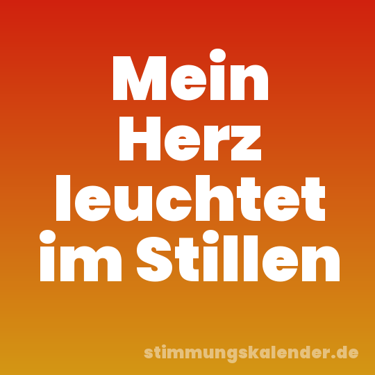 Mein Herz leuchtet im Stillen