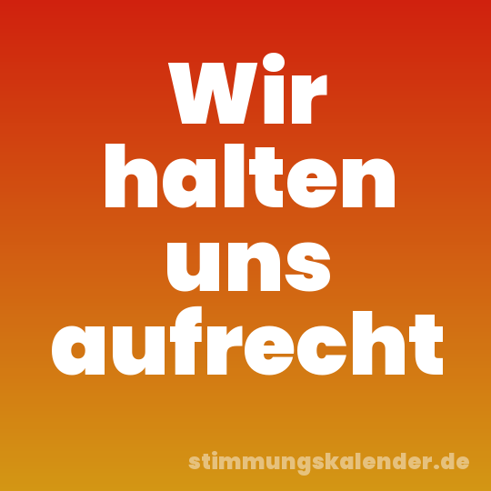 Wir halten uns aufrecht