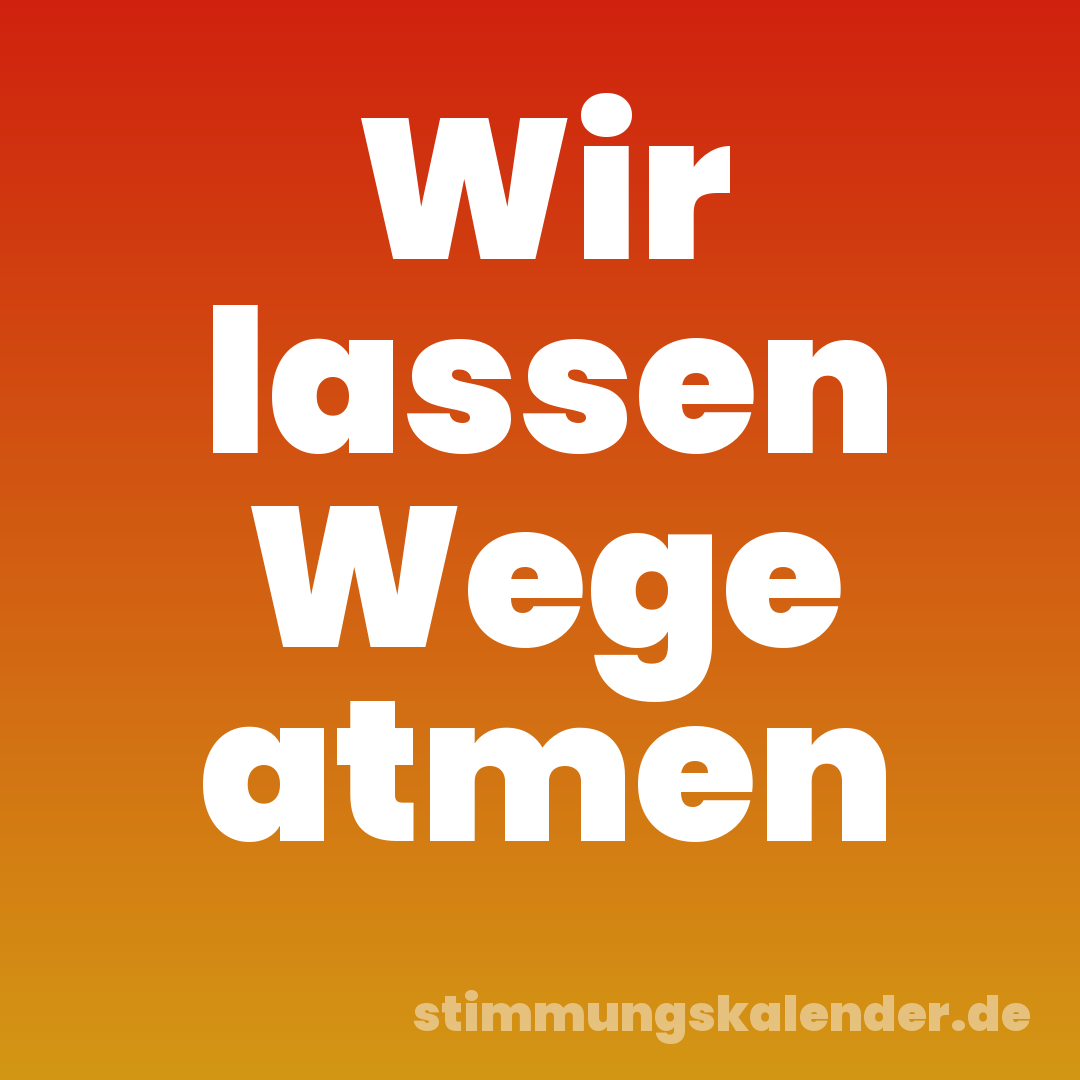 Wir lassen Wege atmen