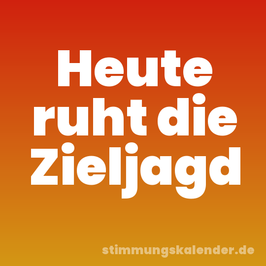 Heute ruht die Zieljagd