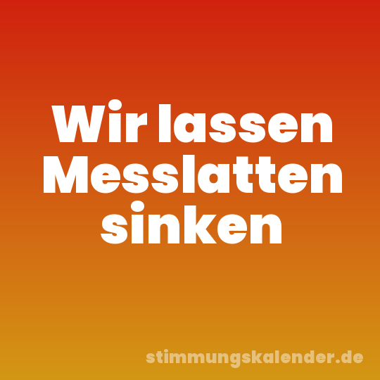 Wir lassen Messlatten sinken