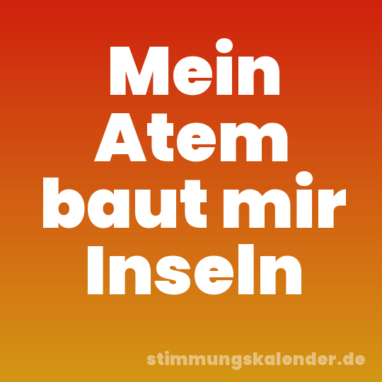 Mein Atem baut mir Inseln