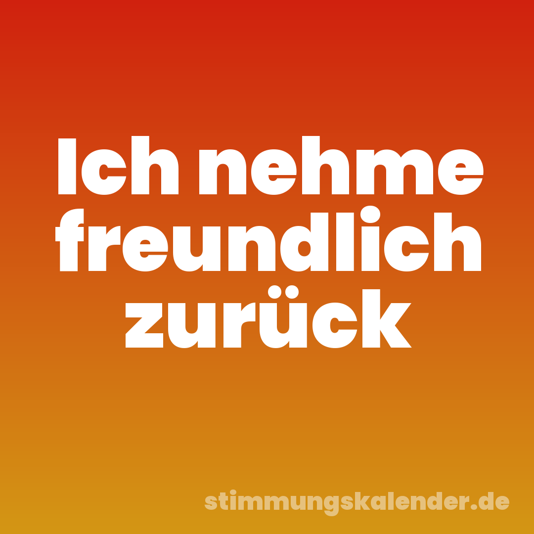 Ich nehme freundlich zurück